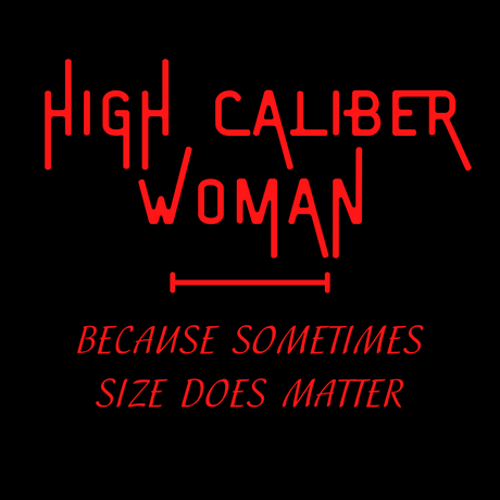 HIGH CALIBER WOMAN